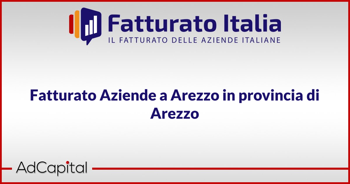 Fatturato Aziende a Arezzo in provincia di Arezzo